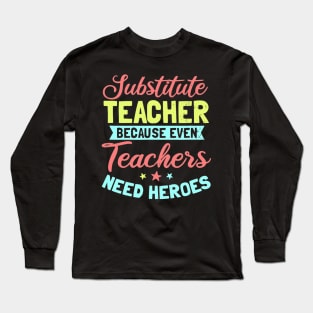 Substitute Teacher Design  Even Teachers Need Heroes Gift Long Sleeve T-Shirt